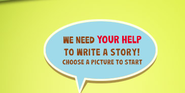 We Need Your Help to Write A Story! Choose a picture to start